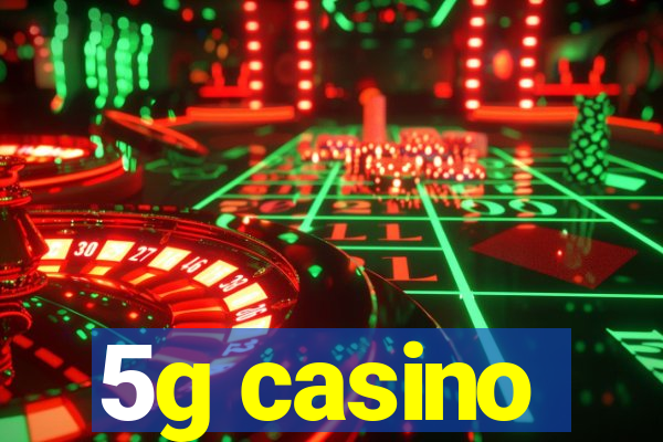 5g casino